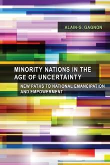 Minority Nations in the Age of Uncertainty : New Paths to National Emancipation and Empowerment