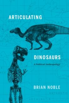 Articulating Dinosaurs : A Political Anthropology