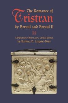 The Romance of Tristran by Beroul and Beroul II : A Diplomatic Edition and a Critical Edition