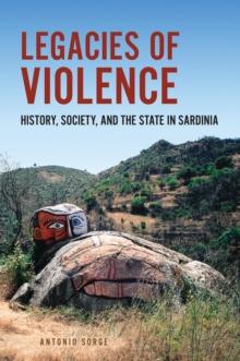 Legacies of Violence : History, Society, and the State in Sardinia