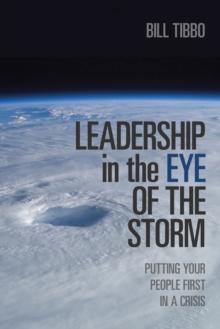 Leadership in the Eye of the Storm : Putting Your People First in a Crisis