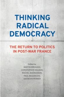 Thinking Radical Democracy : The Return to Politics in Post-War France