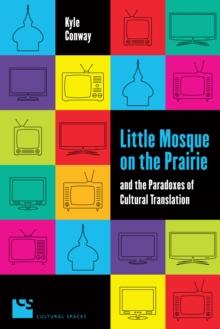 Little Mosque on the Prairie and the Paradoxes of Cultural Translation