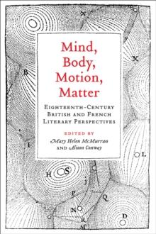 Mind, Body, Motion, Matter : Eighteenth-Century British and French Literary Perspectives