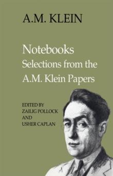 Notebooks : Selections from the A.M. Klein Papers (Collected Works of A.M. Klein)