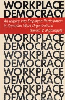 Workplace Democracy : An Inquiry into Employee Participation in Canadian Work Organizations