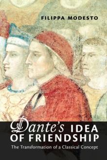 Dante's Idea of Friendship : The Transformation of a Classical Concept