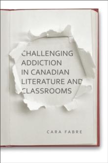 Challenging Addiction in Canadian Literature and Classrooms