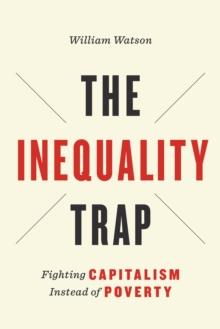 The Inequality Trap : Fighting Capitalism Instead of Poverty