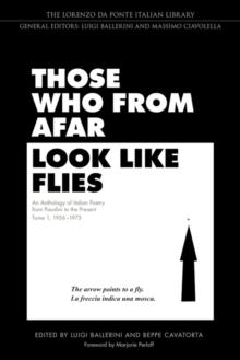 Those Who from Afar Look Like Flies : An Anthology of Italian Poetry from Pasolini to the Present, Tome 1, 1956-1975