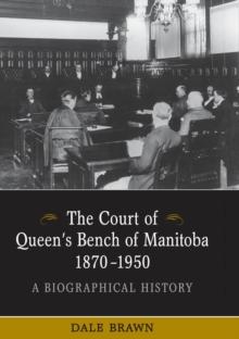 The Court of Queen's Bench of Manitoba, 1870-1950 : A Biographical History