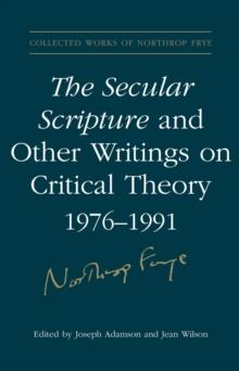 The Secular Scripture and Other Writings on Critical Theory, 1976-1991