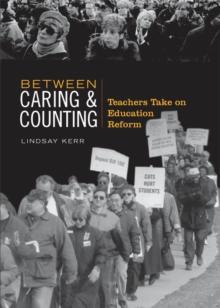 Between Caring & Counting : Teachers Take on Education Reform