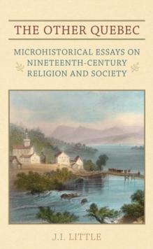 The Other Quebec : Microhistorical Essays on Nineteenth-Century Religion and Society