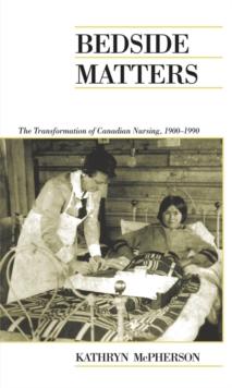 Bedside Matters : The Transformation of Canadian Nursing, 1900-1990