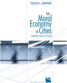 The Moral Economy of Cities : Shaping Good Citizens