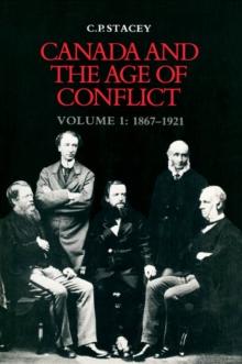 Canada and the Age of Conflict : Volume 1: 1867-1921