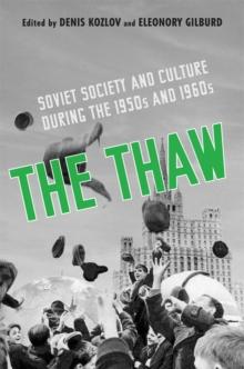 The Thaw : Soviet Society and Culture during the 1950s and 1960s