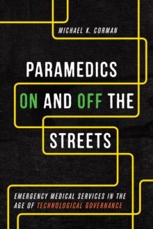 Paramedics On and Off the Streets : Emergency Medical Services in the Age of Technological Governance