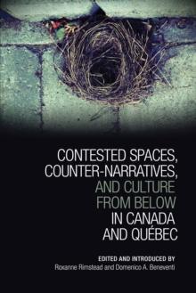 Contested Spaces, Counter-narratives, and Culture from Below in Canada and Quebec