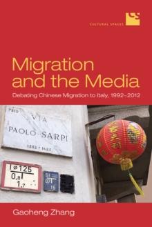 Migration and the Media : Debating Chinese Migration to Italy, 1992-2012