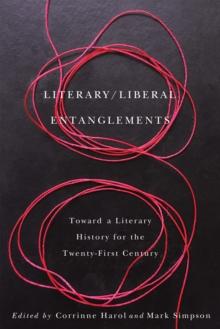 Literary / Liberal Entanglements : Toward a Literary History for the Twenty-First Century