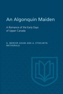 An Algonquin Maiden : A Romance of the Early Days of Upper Canada