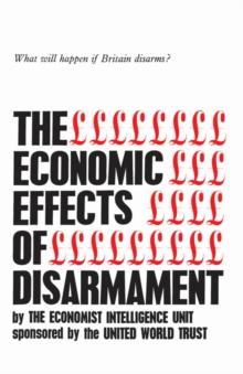 The Economic Effects of Disarmament : What will happen if Britain disarms?