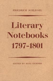 Friedrich Schlegel : Literary Notebooks 1797-1801