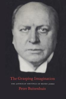 The Grasping Imagination : The American Writings of Henry James