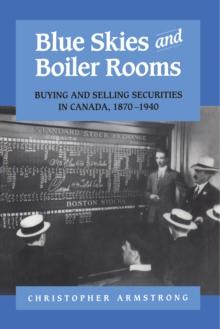 Blue Skies and Boiler Rooms : Buying and Selling Securities in Canada, 1870-1940