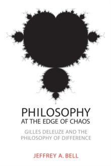 Philosophy at the Edge of Chaos : Gilles Deleuze and the Philosophy of Difference