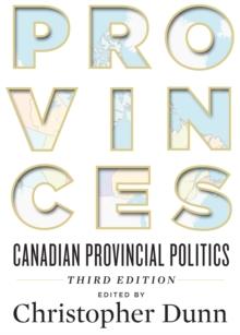 Provinces : Canadian Provincial Politics, Third Edition