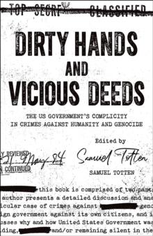 Dirty Hands and Vicious Deeds : The US Government's Complicity in Crimes against Humanity and Genocide