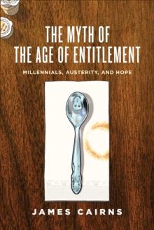 The Myth of the Age of Entitlement : Millennials, Austerity, and Hope