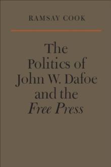 The Politics of John W. Dafoe and the Free Press