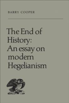 The End of History : An Essay on Modern Hegelianism