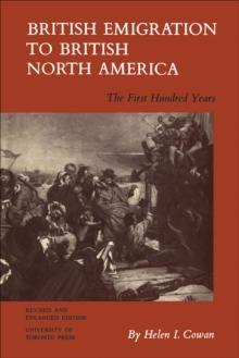 British Emigration to British North America : The First Hundred Years (Revised and Enlarged Edition)