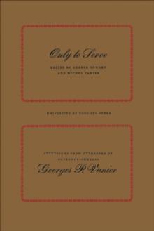 Only to Serve : Selections from Addresses of Governor-General Georges P. Vanier