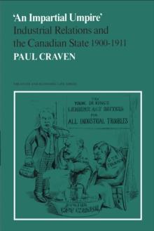 'An Impartial Umpire' : Industrial Relations and the Canadian State 1900-1911