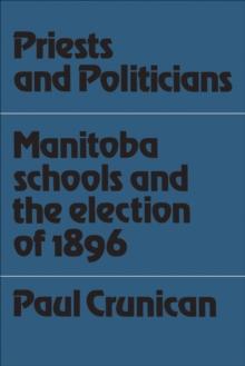 Priests and Politicians : Manitoba Schools and the Election of 1896