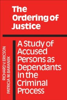 The Ordering of Justice : A Study of Accused Persons as Dependants in the Criminal Process