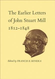 The Earlier Letters of John Stuart Mill 1812-1848 : Volumes XII-XIII