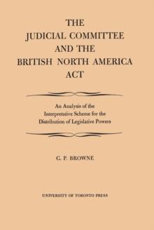 The Judicial Committee and the British North America Act : An Analysis of the Interpretative Scheme for the Distribution of Legislative Powers