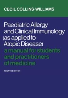 Paediatric Allergy and Clinical Immunology (As Applied to Atopic Disease) : A Manual for Students and Practitioners of Medicine (Fourth Edition)