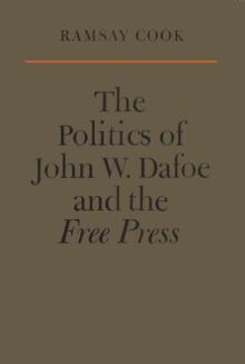 The Politics of John W. Dafoe and the Free Press