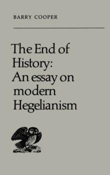 The End of History : An Essay on Modern Hegelianism