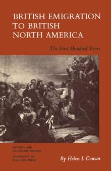 British Emigration to British North America : The First Hundred Years (Revised and Enlarged Edition)