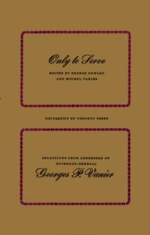 Only to Serve : Selections from Addresses of Governor-General Georges P. Vanier