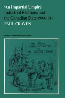 'An Impartial Umpire' : Industrial Relations and the Canadian State 1900-1911